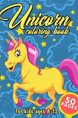 Cover of Unicorn Coloring Book For Kids Ages 8-12
