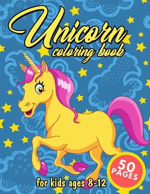 Book cover for Unicorn Coloring Book For Kids Ages 8-12