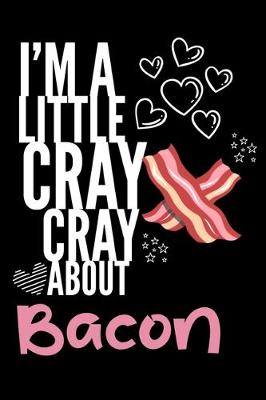 Book cover for I'm a Little Cray Cray About Bacon