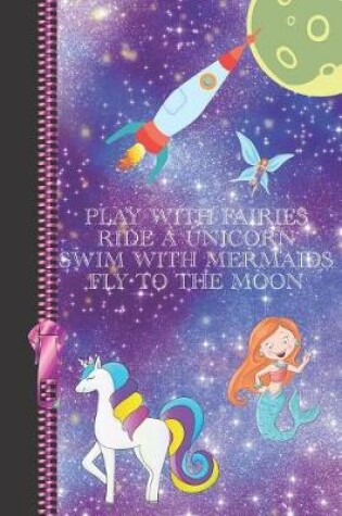 Cover of Play with Fairies Ride a Unicorn Swim with Mermaids Fly to the Moon