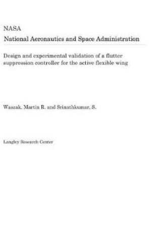 Cover of Design and Experimental Validation of a Flutter Suppression Controller for the Active Flexible Wing