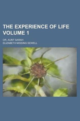 Cover of The Experience of Life; Or, Aunt Sarah Volume 1