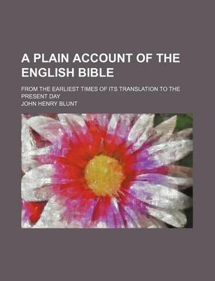 Book cover for A Plain Account of the English Bible; From the Earliest Times of Its Translation to the Present Day