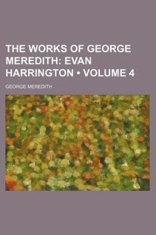 Cover of The Works of George Meredith (Volume 4); Evan Harrington