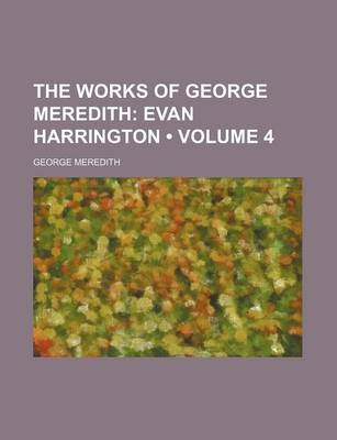 Book cover for The Works of George Meredith (Volume 4); Evan Harrington