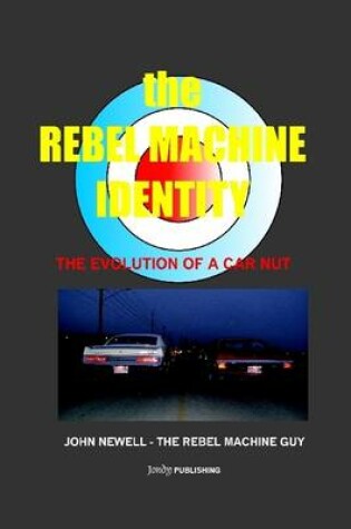 Cover of The Rebel Machine Identity: The Evolution of a Car Nut