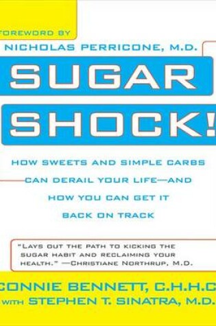 Cover of Sugar Shock! How Sweets and Simple Carbs Can Derail Your Life--And How You Can Get Back on Track