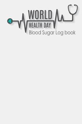 Book cover for World Health Day Blood Sugar Log Book