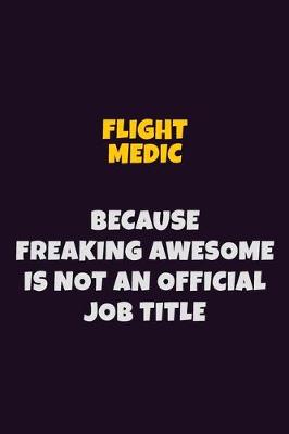 Book cover for Flight Medic, Because Freaking Awesome Is Not An Official Job Title