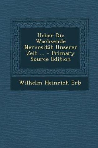 Cover of Ueber Die Wachsende Nervosit�t Unserer Zeit ...