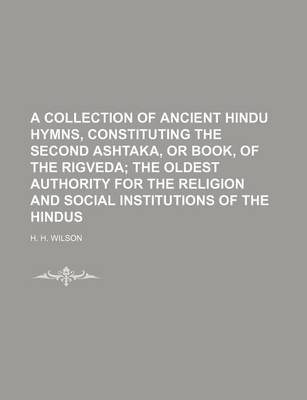 Book cover for A Collection of Ancient Hindu Hymns, Constituting the Second Ashtaka, or Book, of the Rigveda; The Oldest Authority for the Religion and Social Institutions of the Hindus