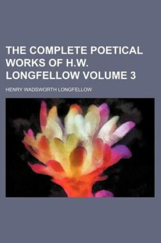 Cover of The Complete Poetical Works of H.W. Longfellow Volume 3