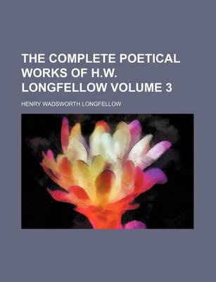 Book cover for The Complete Poetical Works of H.W. Longfellow Volume 3