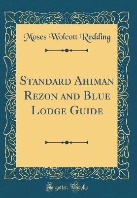 Book cover for Standard Ahiman Rezon and Blue Lodge Guide (Classic Reprint)