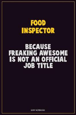 Book cover for Food Inspector, Because Freaking Awesome Is Not An Official Job Title