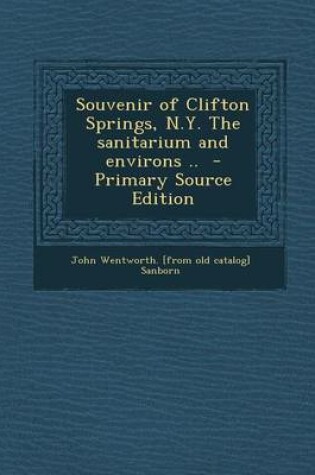 Cover of Souvenir of Clifton Springs, N.Y. the Sanitarium and Environs .. - Primary Source Edition