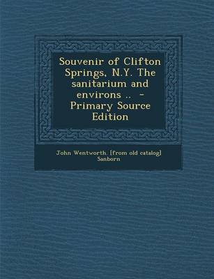 Book cover for Souvenir of Clifton Springs, N.Y. the Sanitarium and Environs .. - Primary Source Edition