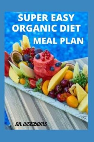 Cover of Super Easy Organic Diet Meal Plan