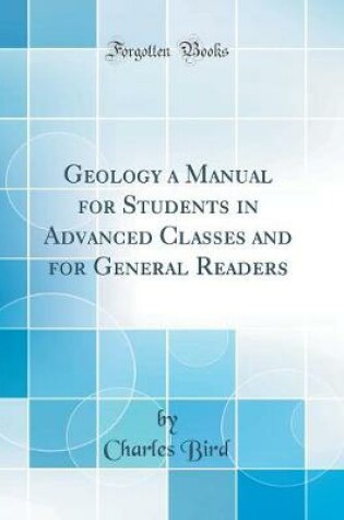 Cover of Geology a Manual for Students in Advanced Classes and for General Readers (Classic Reprint)