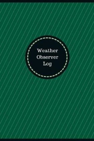 Cover of Weather Observer Log (Logbook, Journal - 126 pages, 8.5 x 11 inches)