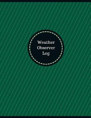 Book cover for Weather Observer Log (Logbook, Journal - 126 pages, 8.5 x 11 inches)