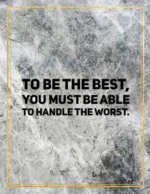 Book cover for To be the best, you must be able to handle the worst.