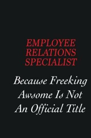 Cover of Employee relations specialist Because Freeking Awsome is not an official title