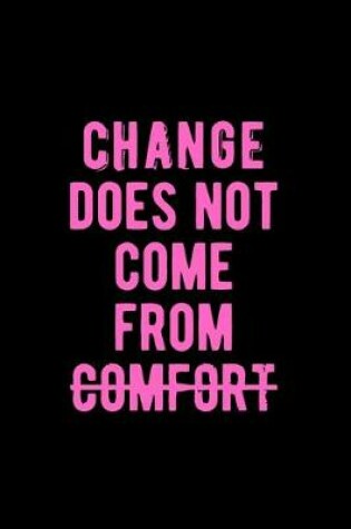 Cover of Change Does Not Come from Comfort