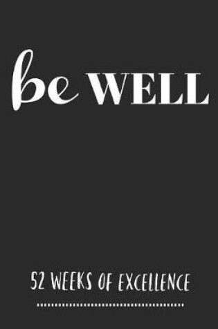 Cover of Be Well 52 Weeks Of Excellence