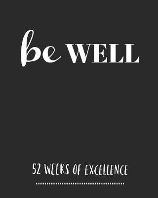 Book cover for Be Well 52 Weeks Of Excellence