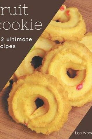 Cover of 202 Ultimate Fruit Cookie Recipes