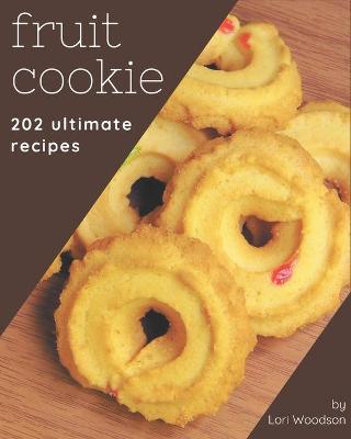 Book cover for 202 Ultimate Fruit Cookie Recipes