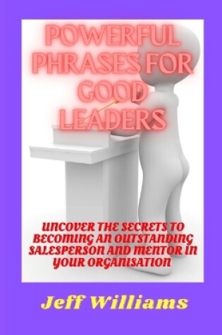 Cover of Powerful Phrases for Good Leaders