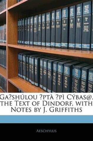 Cover of Gashlou PT P Cbas@, the Text of Dindorf, with Notes by J. Griffiths