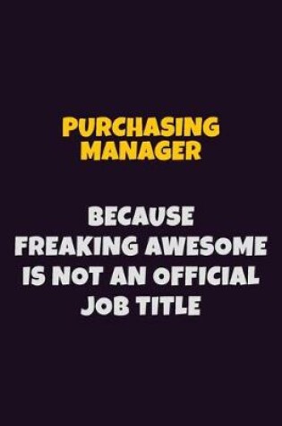 Cover of Purchasing Manager, Because Freaking Awesome Is Not An Official Job Title