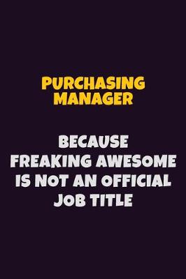 Book cover for Purchasing Manager, Because Freaking Awesome Is Not An Official Job Title