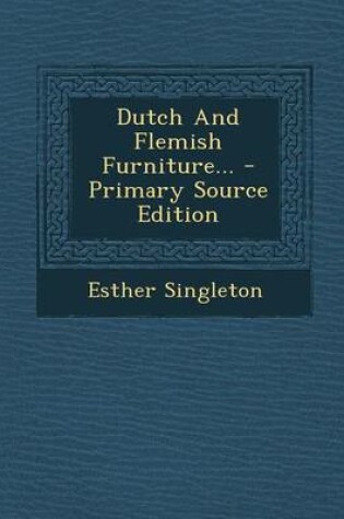 Cover of Dutch and Flemish Furniture... - Primary Source Edition