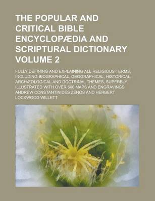 Book cover for The Popular and Critical Bible Encyclopaedia and Scriptural Dictionary; Fully Defining and Explaining All Religious Terms, Including Biographical, Geo