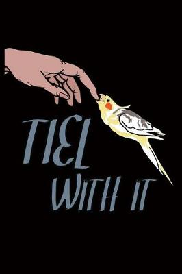 Book cover for Bird Owner Journals - Cockatiel Tiel with It