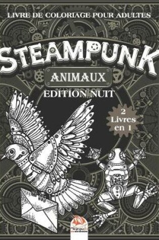 Cover of Steampunk Animaux - Livre de coloriage pour adultes - 2 livres en 1 - Edition nuit