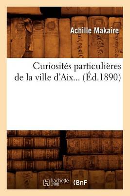 Book cover for Curiosites Particulieres de la Ville d'Aix (Ed.1890)