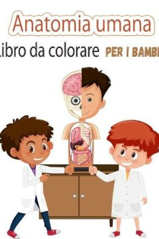 Cover of Anatomia umana Libro da colorare per bambini