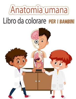 Book cover for Anatomia umana Libro da colorare per bambini