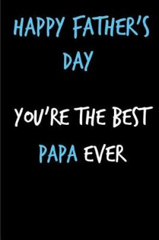 Cover of Happy Father's Day You're the Best Papa Ever