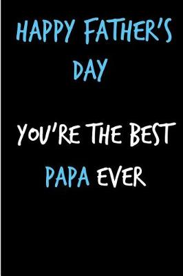 Book cover for Happy Father's Day You're the Best Papa Ever