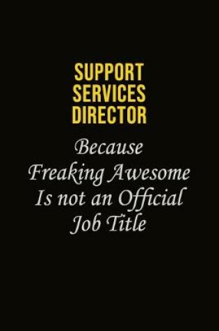 Cover of Support Services Director Because Freaking Awesome Is Not An Official Job Title