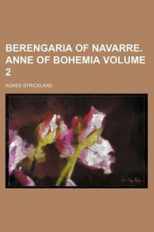 Cover of Berengaria of Navarre. Anne of Bohemia Volume 2