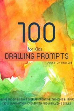 Cover of Drawing Prompts for Kids Ages 8-12+ Years Old