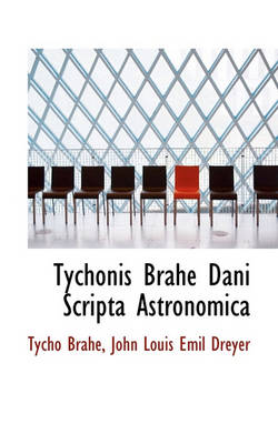 Book cover for Tychonis Brahe Dani Scripta Astronomica