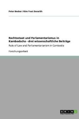 Cover of Rechtsstaat und Parlamentarismus in Kambodscha - drei wissenschaftliche Beitrage